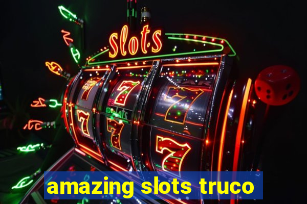 amazing slots truco